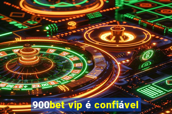 900bet vip é confiável